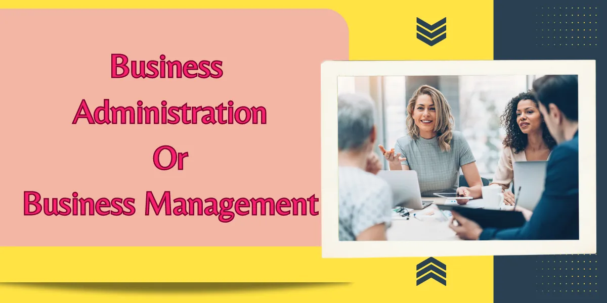 Business Administration Or Business Management