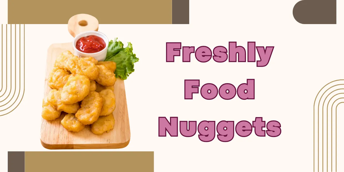 Freshly Food Nuggets