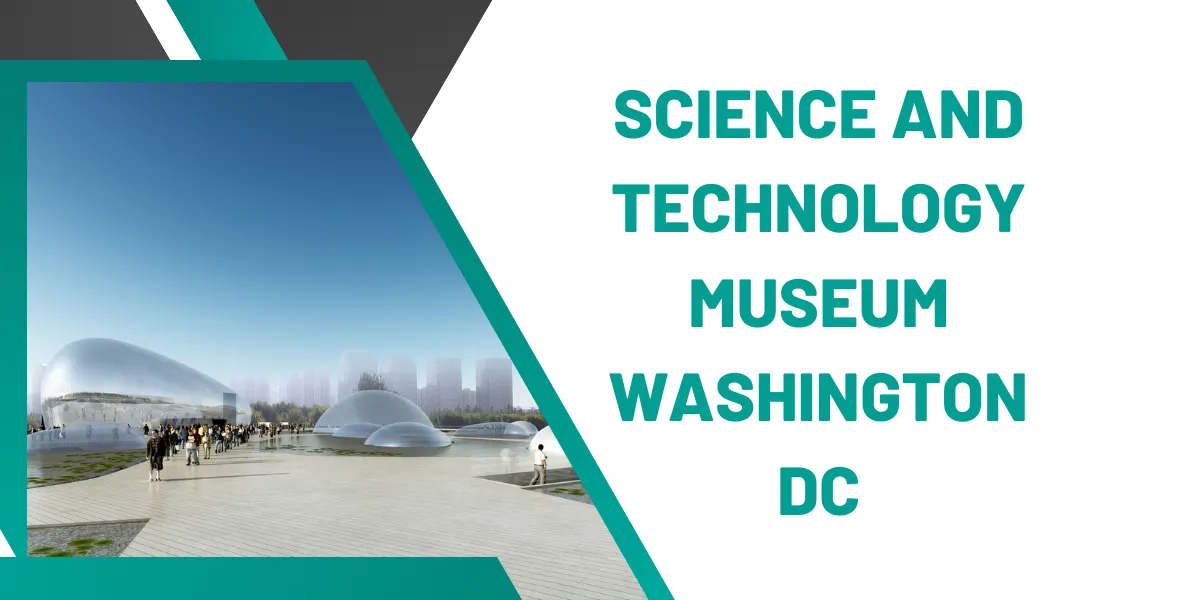 Science And Technology Museum Washington DC