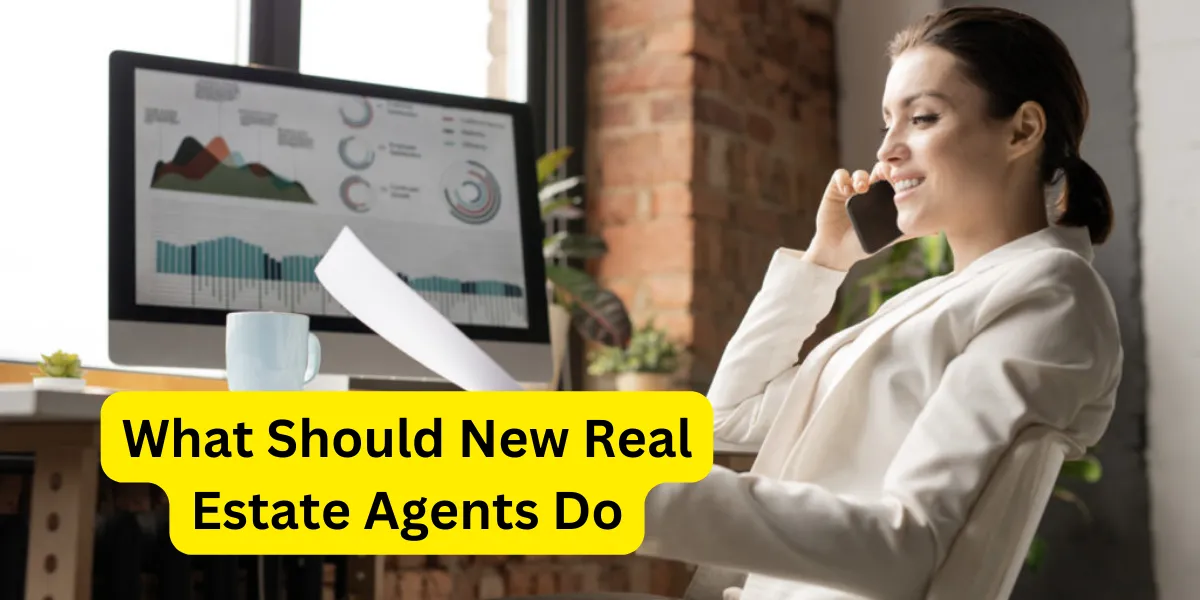 What Should New Real Estate Agents Do