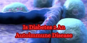 Is Diabetes 2 An Autoimmune Disease