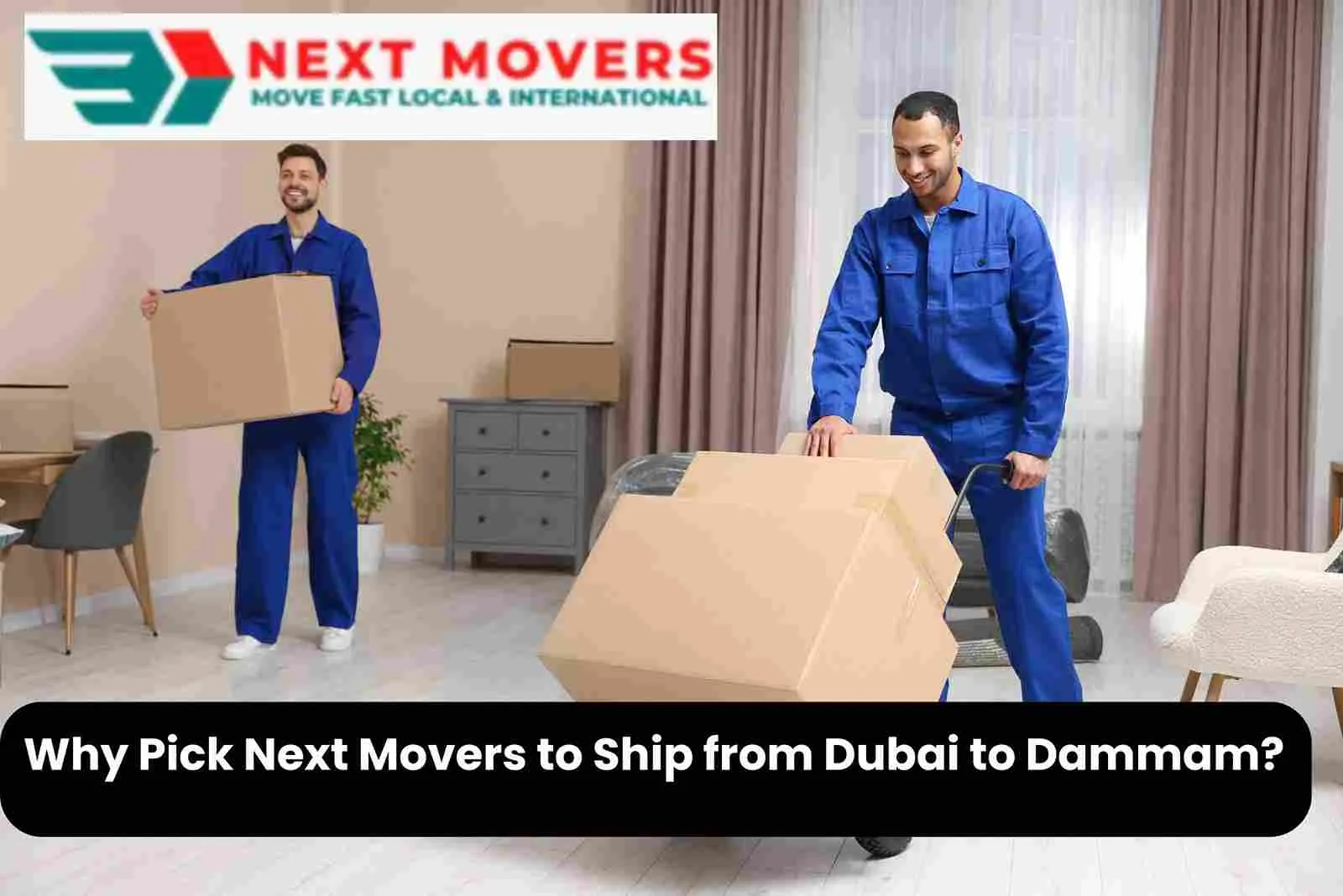 Why Pick Next Movers to Ship from Dubai to Dammam