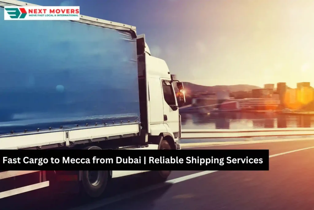 Fast Cargo to Mecca from Dubai | Reliable Shipping Services